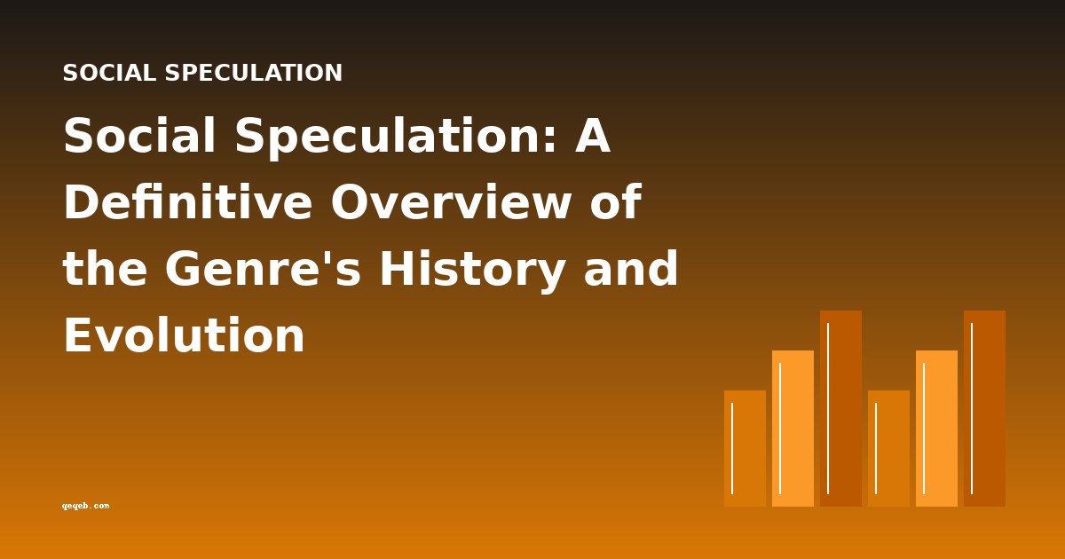 Social Speculation: A Definitive Overview of the Genre's History and Evolution