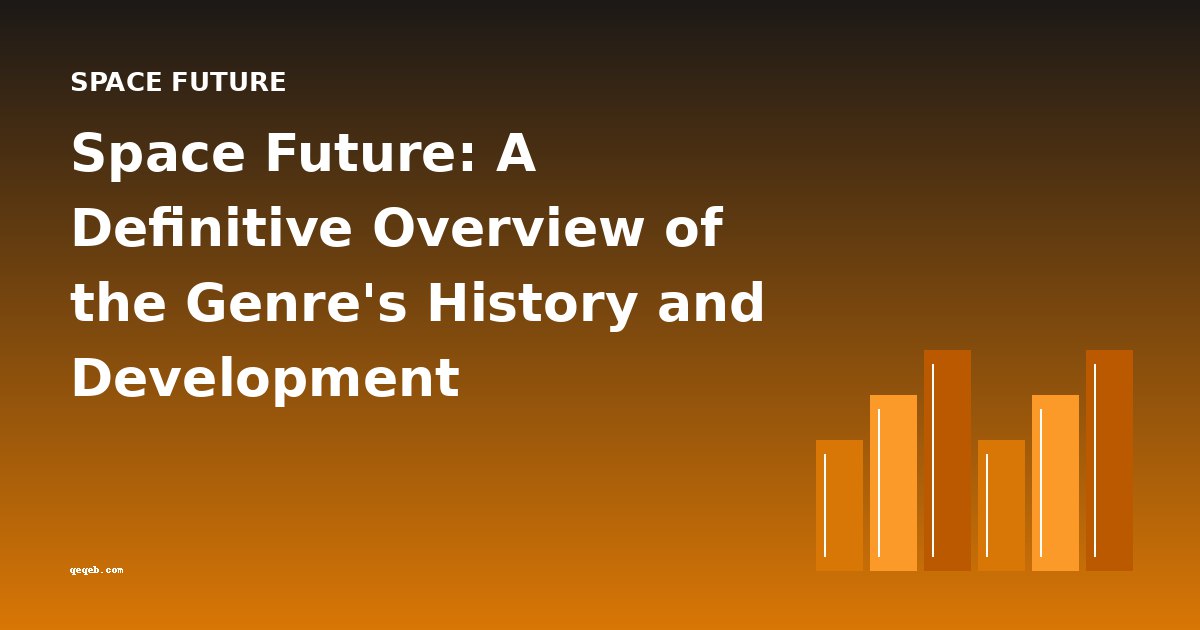Space Future: A Definitive Overview of the Genre's History and Development