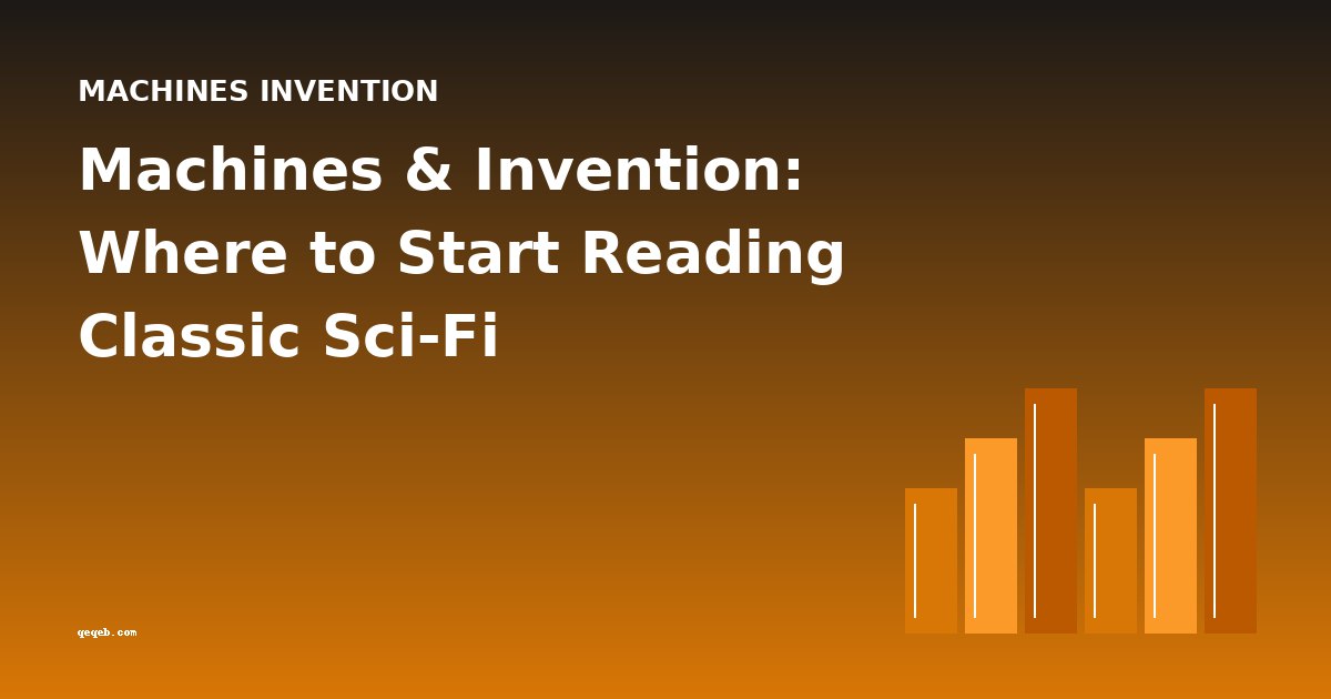 Machines & Invention: Where to Start Reading Classic Sci-Fi