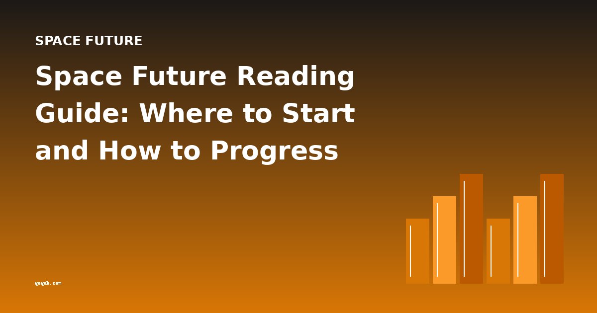 Space Future Reading Guide: Where to Start and How to Progress