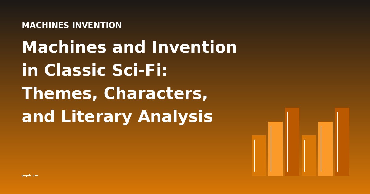 Machines and Invention in Classic Sci-Fi: Themes, Characters, and Literary Analysis