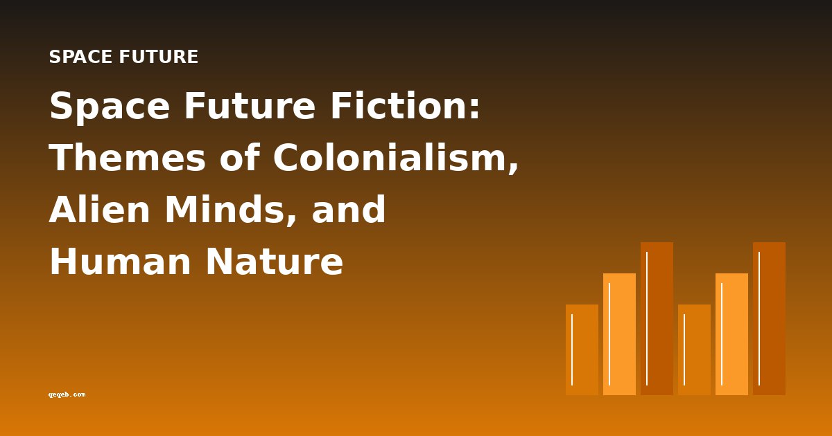 Space Future Fiction: Themes of Colonialism, Alien Minds, and Human Nature