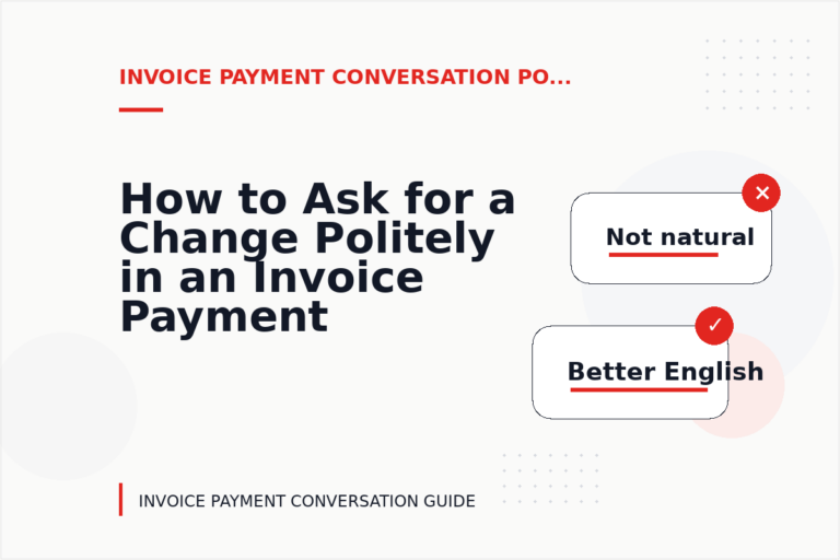 How to Ask for a Change Politely in an Invoice Payment Conversation How to Ask for a Change Politely in an Invoice Payment Conversation