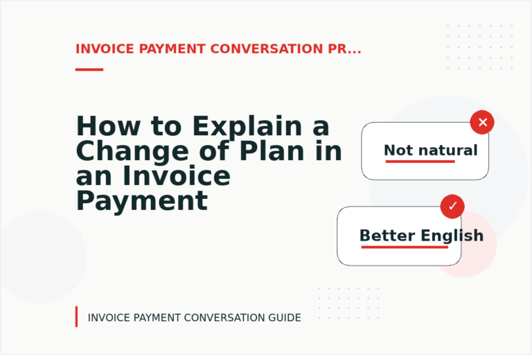 How to Explain a Change of Plan in an Invoice Payment Conversation How to Explain a Change of Plan in an Invoice Payment Conversation